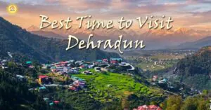 Best Time To visit Dehradun